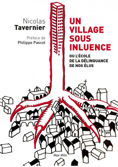 Un village sous influence: Ou l'école de la délinquance de nos élus de Nicolas Tavernier