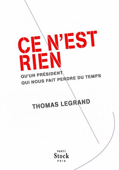 Ce n'est rien qu'un Président qui fait perdre du temps de Legrand Thomas