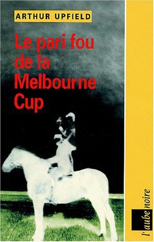 Le pari fou de la Melbourne Cup de Arthur Upfield