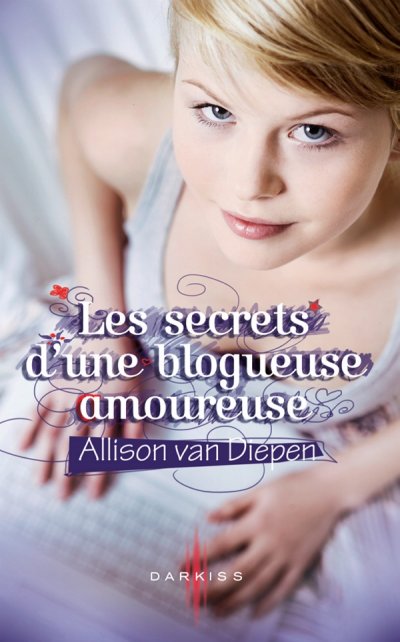 Les secrets d'une blogueuse amoureuse de Allison van Diepen