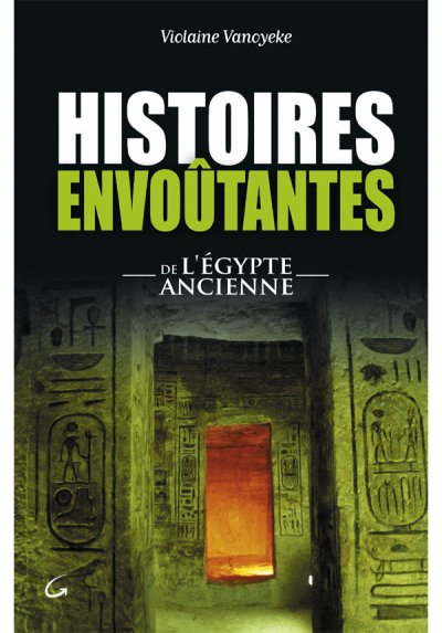 Histoires envoûtantes de l'Egypte ancienne de Violaine Vanoyeke