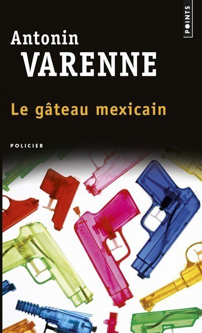 Le gâteau mexicain de Antonin Varenne