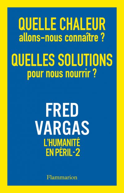 Quelle chaleur allons-nous connaître ? Quelles solutions pour nous nourrir ? de Fred Vargas