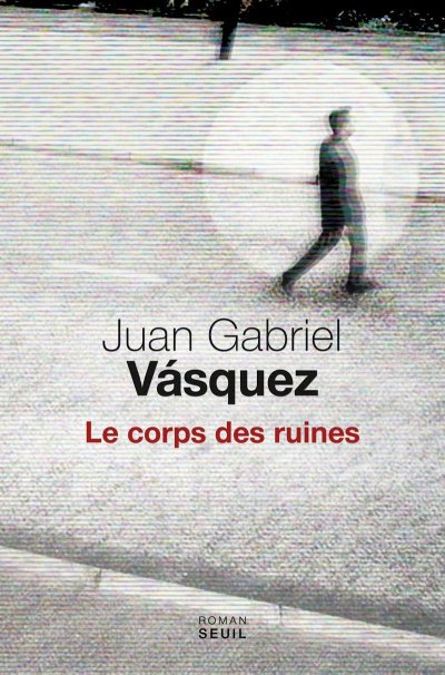 Le corps des ruines de Juan Gabriel Vásquez