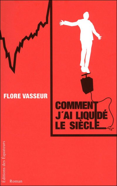 Comment j'ai liquidé le siècle de Flore Vasseur