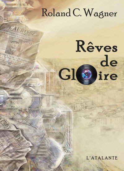 Rêves de gloire de Roland C. Wagner