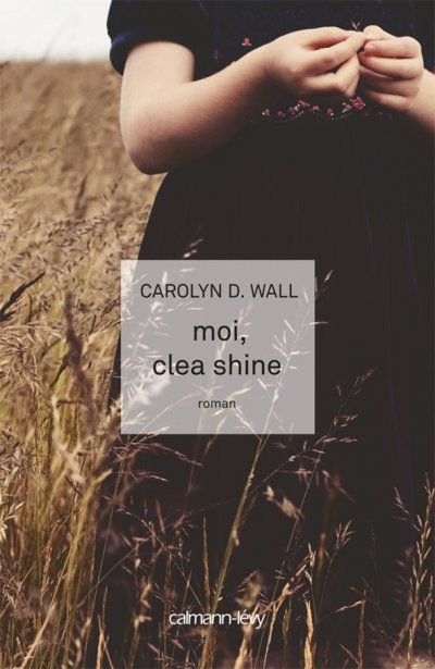 Moi, Clea Shine de Carolyn D. Wall