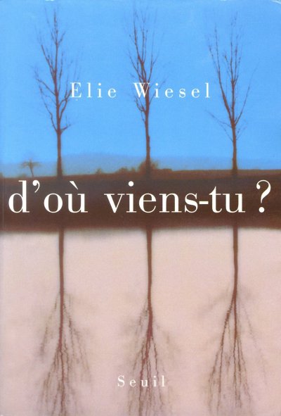 D'où viens-tu ? de Elie Wiesel