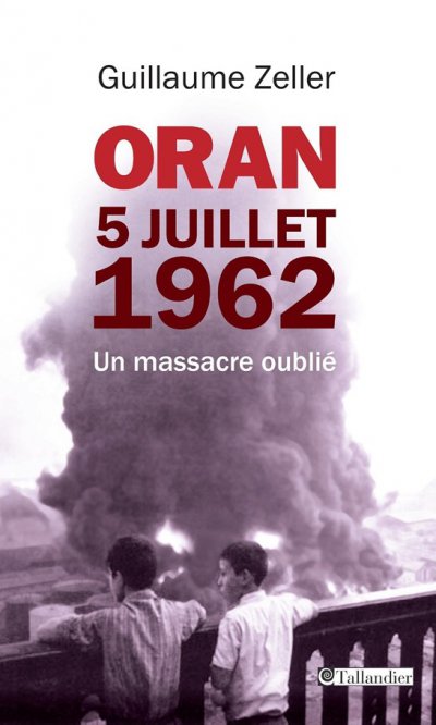 Oran, 5 juillet 1962 de Guillaume Zeller