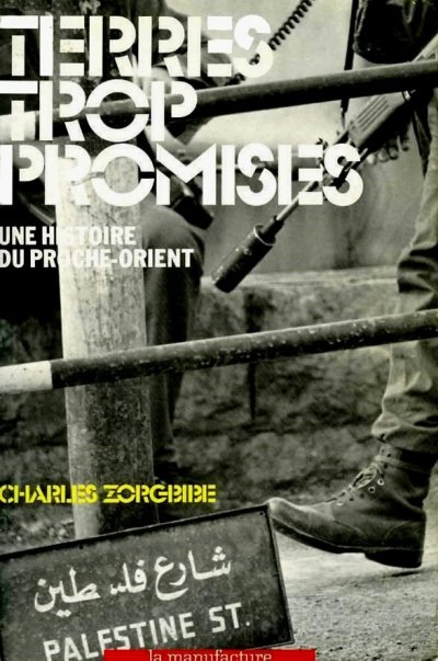 Terres trop promises, une histoire du Proche-Orient de Charles Zorgbibe